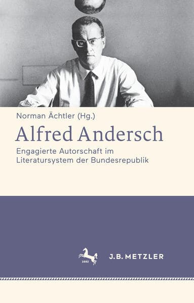 Alfred Andersch. Engagierte Autorschaft im Literatursystem der Bundesrepublik