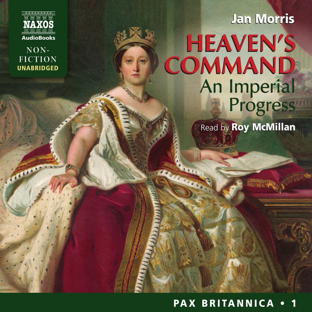 Heaven's Command - An Imperial Progress (Pax Britannica, Book 1) (Unabridged)