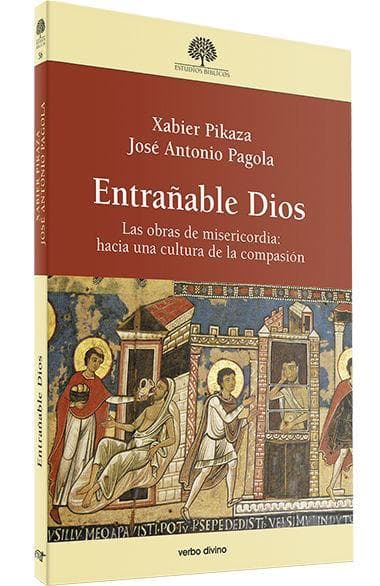 Entrañable Dios : las obras de misericordia : hacia una cultura de la compasión