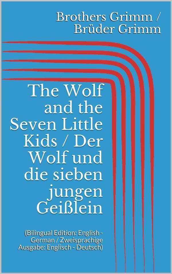 The Wolf and the Seven Little Kids / Der Wolf und die sieben jungen Geißlein (Bilingual Edition: English - German / Zweisprachige Ausgabe: Englisch - Deutsch)