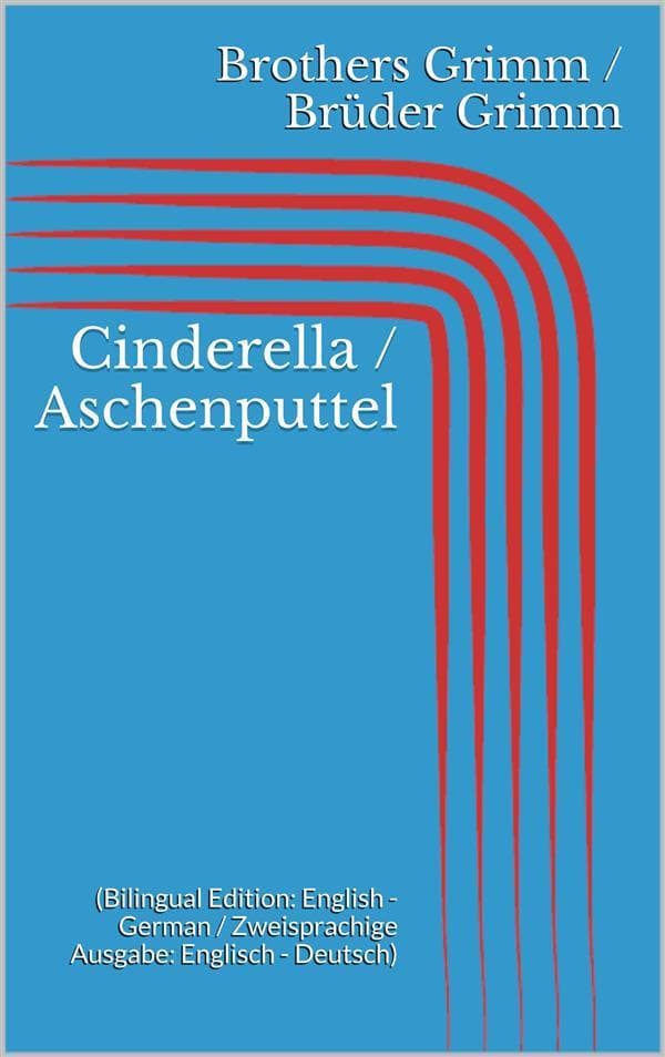 Cinderella / Aschenputtel (Bilingual Edition: English - German / Zweisprachige Ausgabe: Englisch - Deutsch)