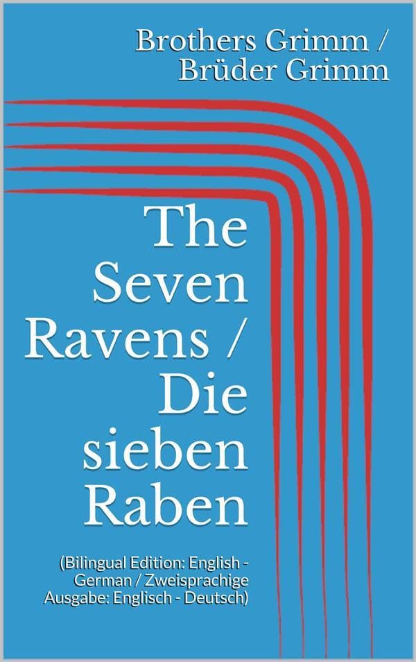 The Seven Ravens / Die sieben Raben (Bilingual Edition: English - German / Zweisprachige Ausgabe: Englisch - Deutsch)