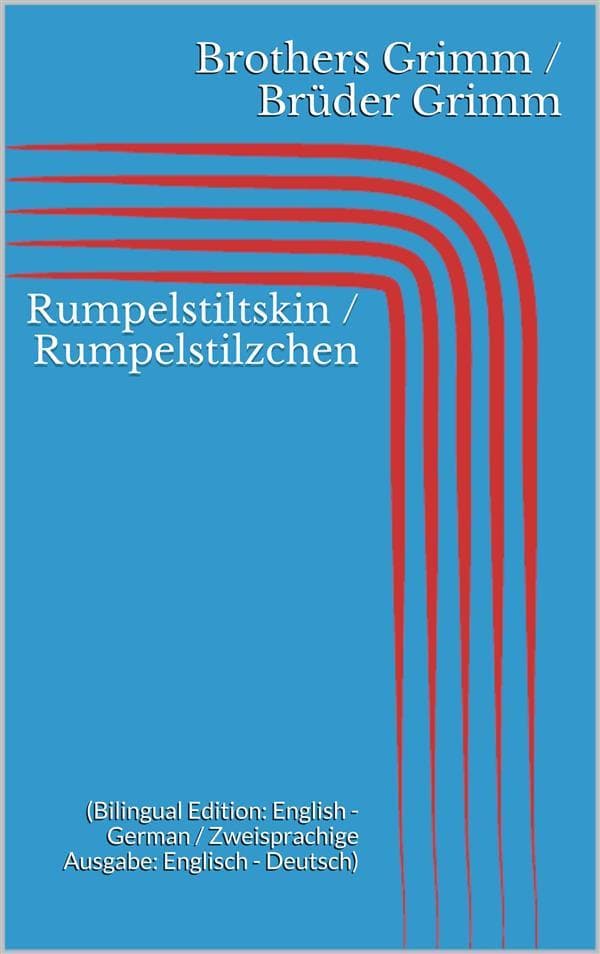 Rumpelstiltskin / Rumpelstilzchen (Bilingual Edition: English - German / Zweisprachige Ausgabe: Englisch - Deutsch)