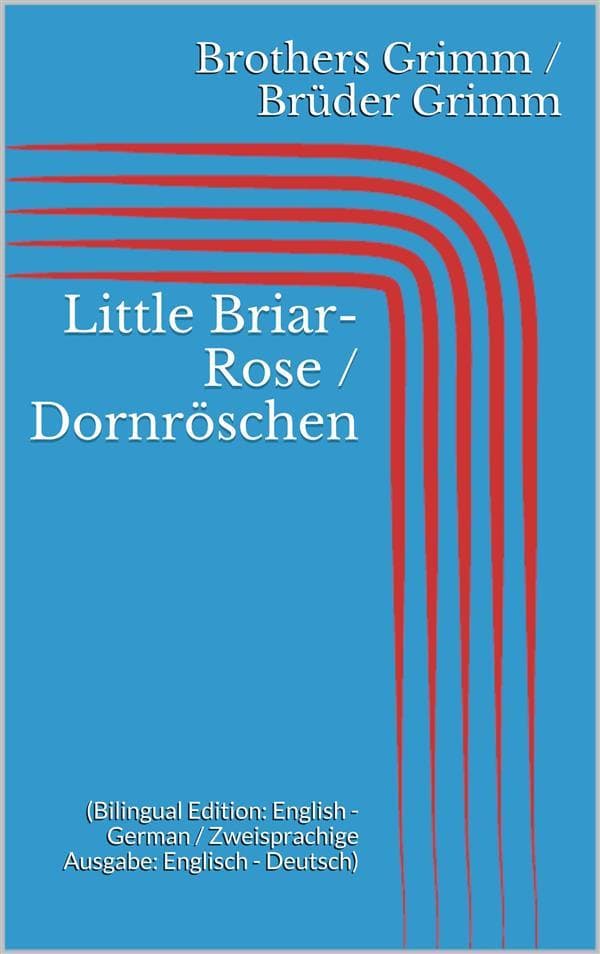 Little Briar-Rose / Dornröschen (Bilingual Edition: English - German / Zweisprachige Ausgabe: Englisch - Deutsch)