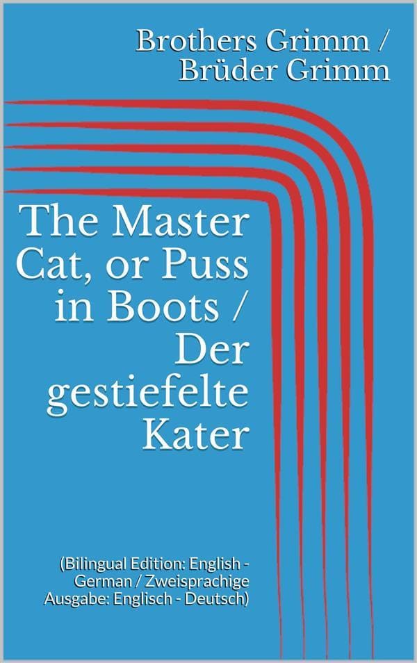 The Master Cat, or Puss in Boots / Der gestiefelte Kater (Bilingual Edition: English - German / Zweisprachige Ausgabe: Englisch - Deutsch)