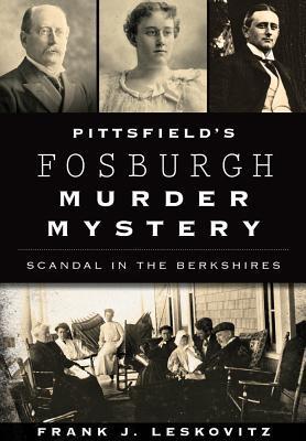 Pittsfield's Fosburgh Murder Mystery: Scandal in the Berkshires