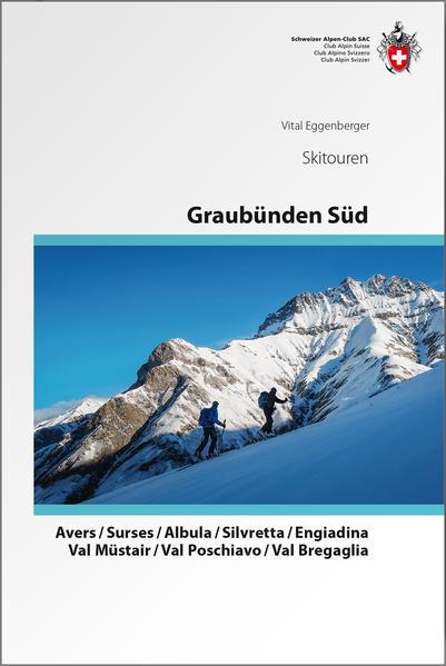 Graubünden Süd Skitouren. Avers / Surses / Albula / Silvretta / Engiadina / Val Müstair / Val Poschiavo / Val Bregaglia