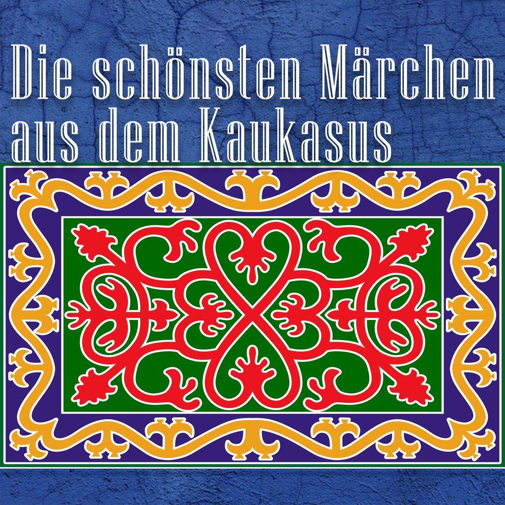 Die schönsten Märchen aus dem Kaukasus