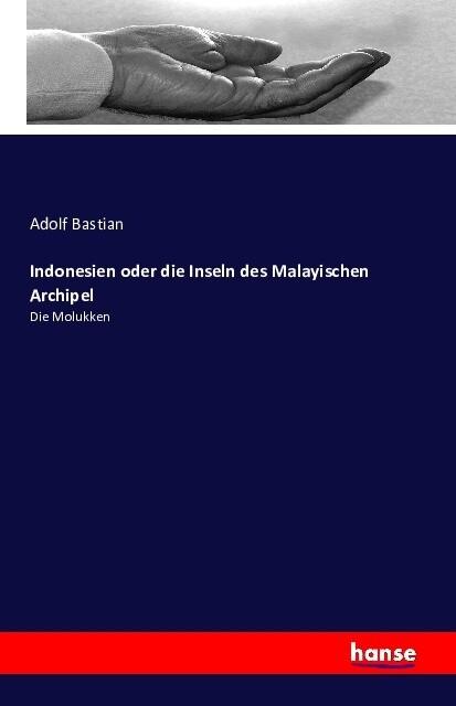 Indonesien oder die Inseln des Malayischen Archipel