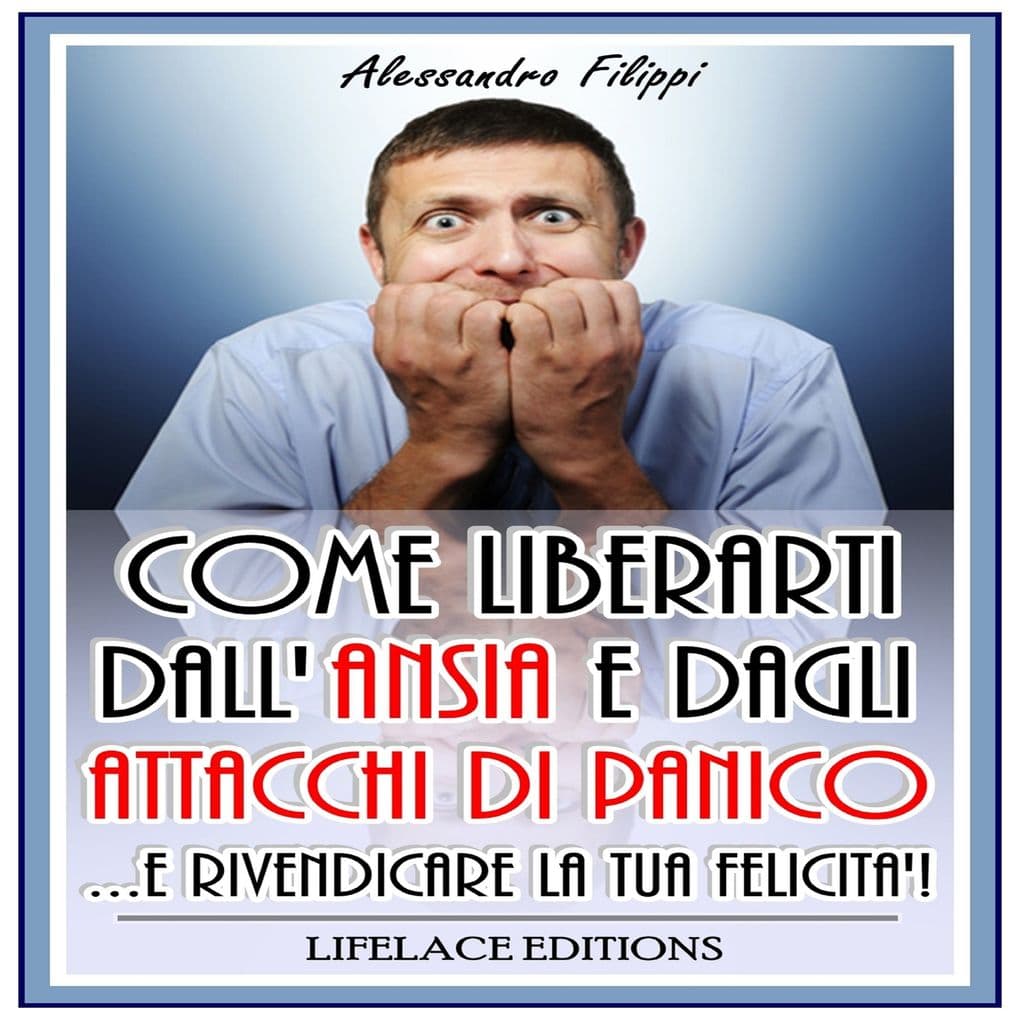 Come Liberarti dall'ansia e dagli Attacchi di Panico