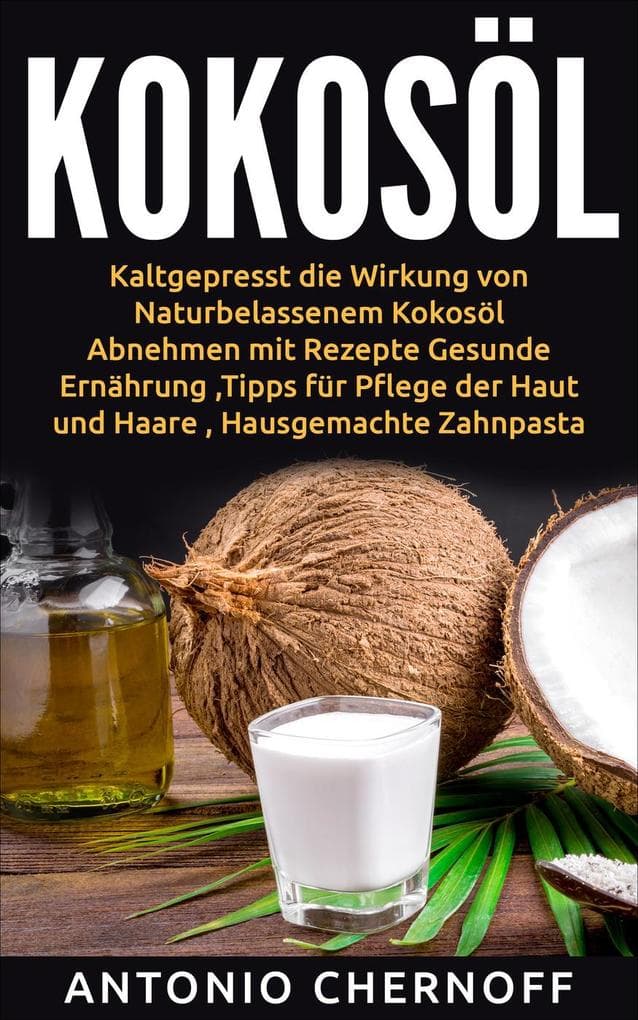 Kokosöl: Kaltgepresst die Wirkung von Naturbelassenem Kokosöl