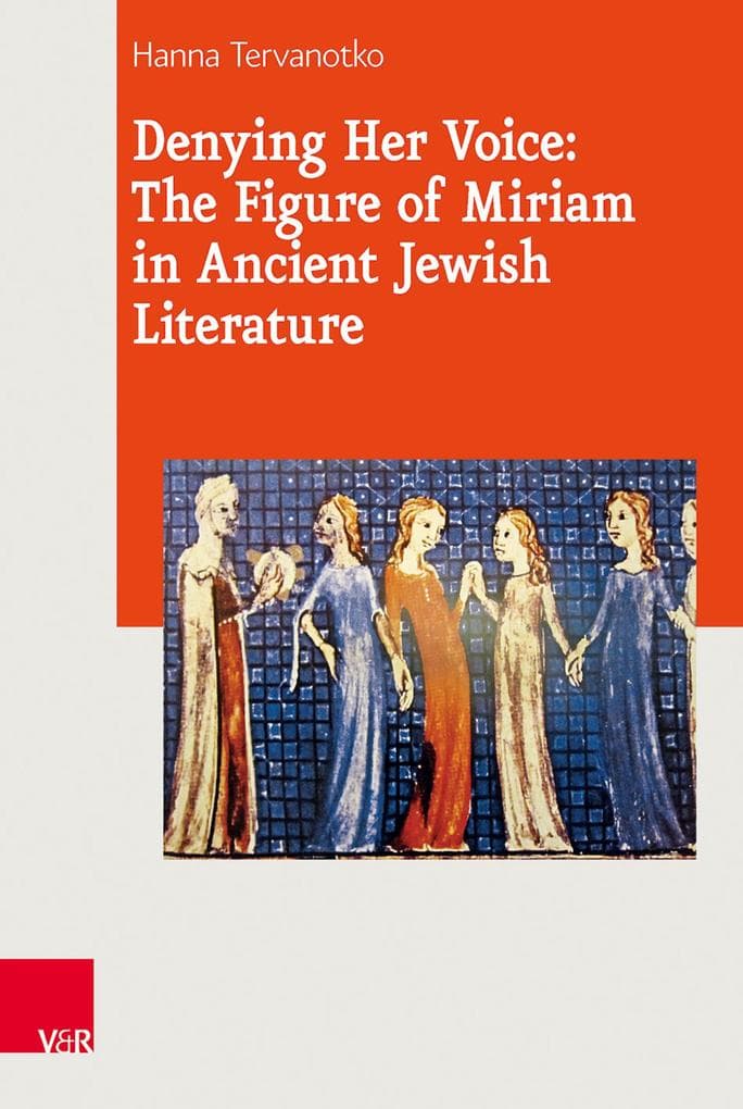 Denying Her Voice: The Figure of Miriam in Ancient Jewish Literature