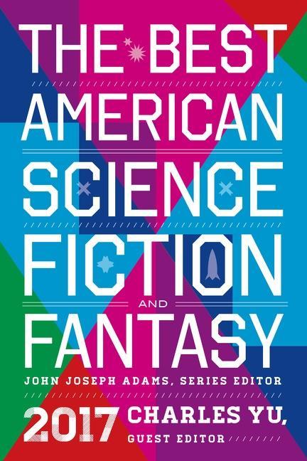 The Best American Science Fiction and Fantasy 2017