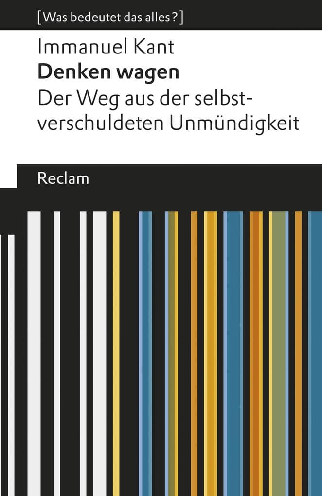 Denken wagen. Der Weg aus der selbstverschuldeten Unmündigkeit. [Was bedeutet das alles?]