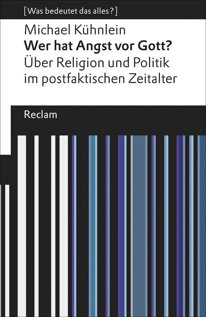 Wer hat Angst vor Gott?. Über Religion und Politik im postfaktischen Zeitalter. [Was bedeutet das al