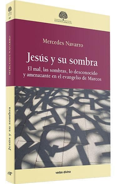 Jesús y su sombra : el mal, las sombras, lo desconocido y amenazante en el Evangelio de Marcos