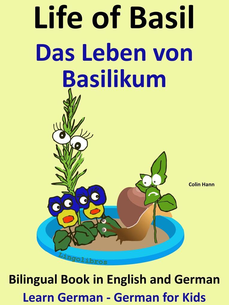 Learn German - German for Kids. Life of Basil - Das Leben von Basilikum. Bilingual Book in German and English.