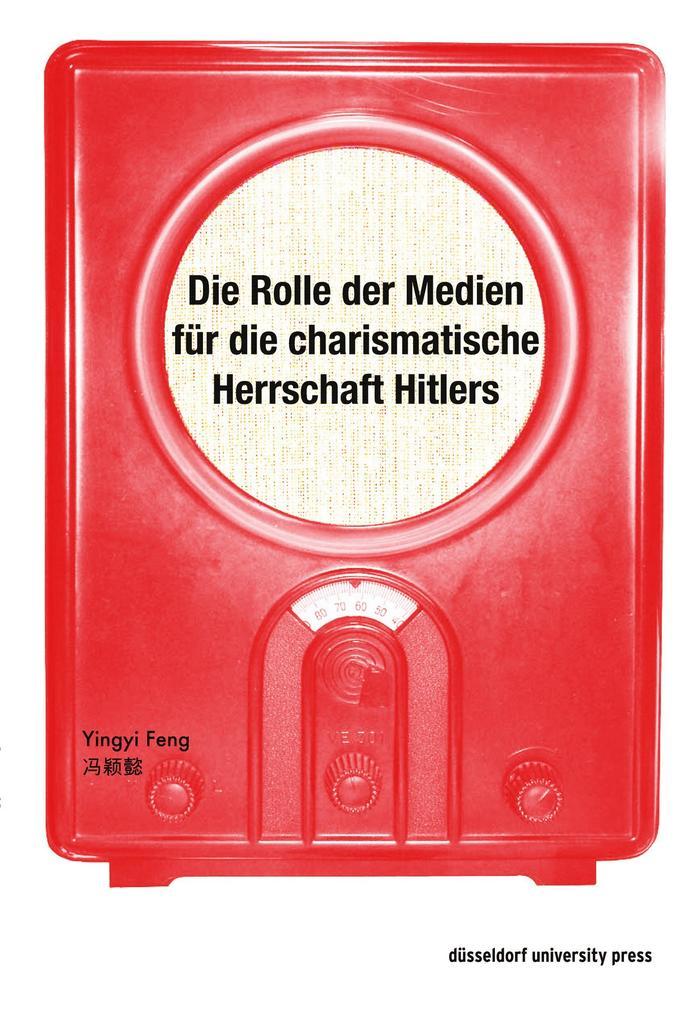 Die Rolle der Medien für die charismatische Herrschaft Hitlers