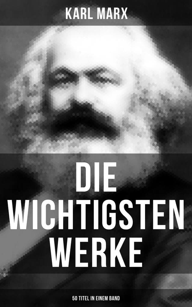 Die wichtigsten Werke von Karl Marx (50 Titel in einem Band)