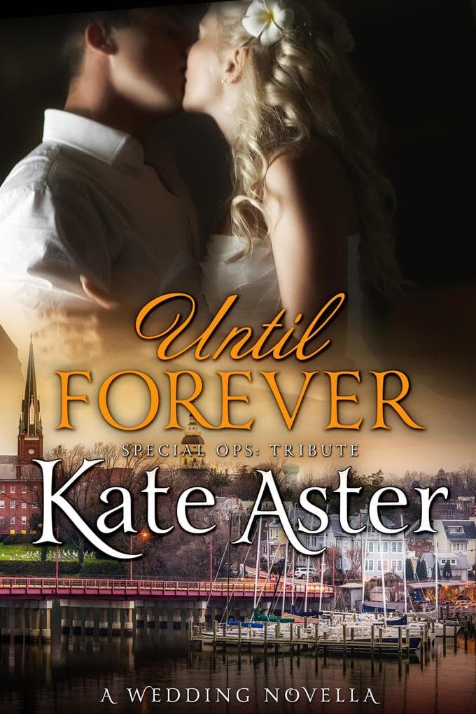 Until Forever: A Wedding Novella (Special Ops: Tribute, #3)