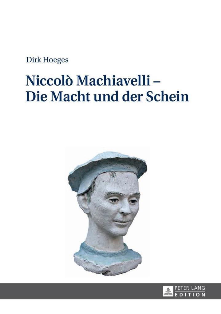 Niccolo Machiavelli - Die Macht und der Schein