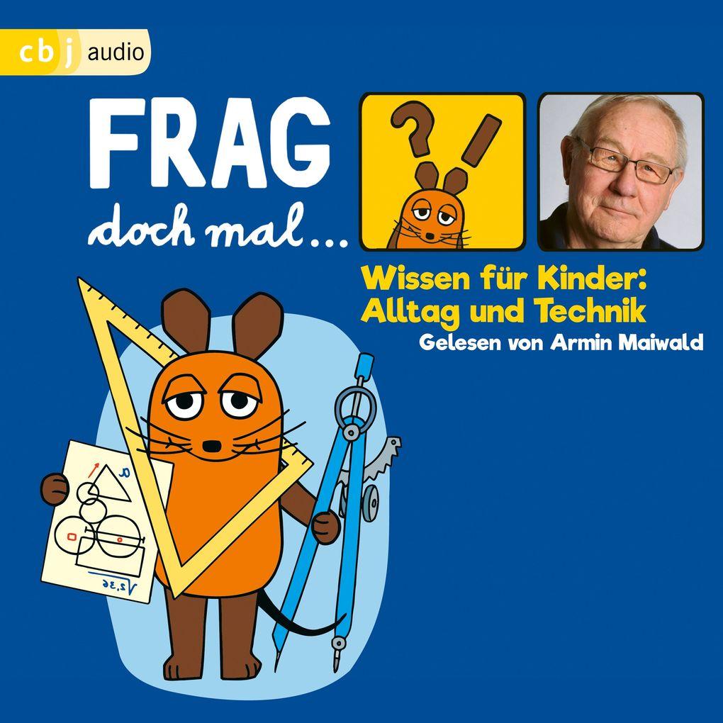 Frag doch mal die Maus! Wissen für Kinder: Alltag und Technik