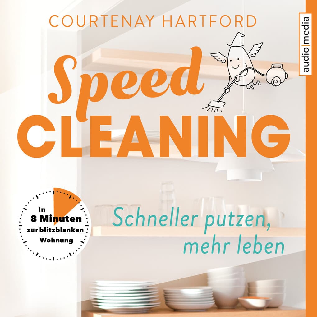 Speed-Cleaning ' Schneller putzen, mehr leben. In 8 Minuten zur blitzblanken Wohnung