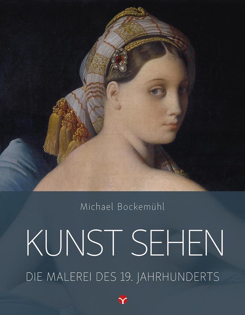 Kunst sehen - Die Malerei des 19. Jahrhunderts