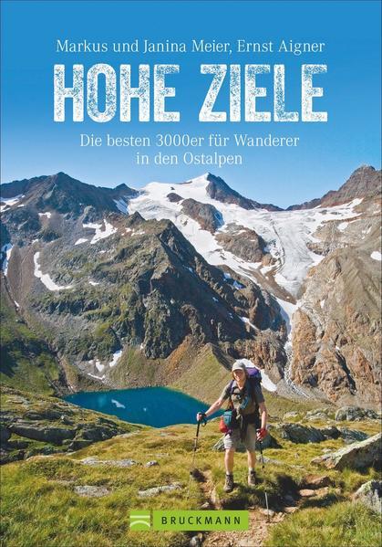 Hohe Ziele. Die besten 3000er für Wanderer in den Ostalpen. Wanderführer: die schönsten 3000er auf einfachen Wegen besteigen. Tourenführer: mit Wegbeschreibungen, Tourensteckbriefen und Karten.