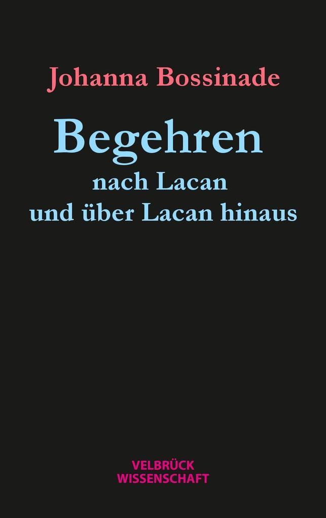 Begehren nach Lacan und über Lacan hinaus