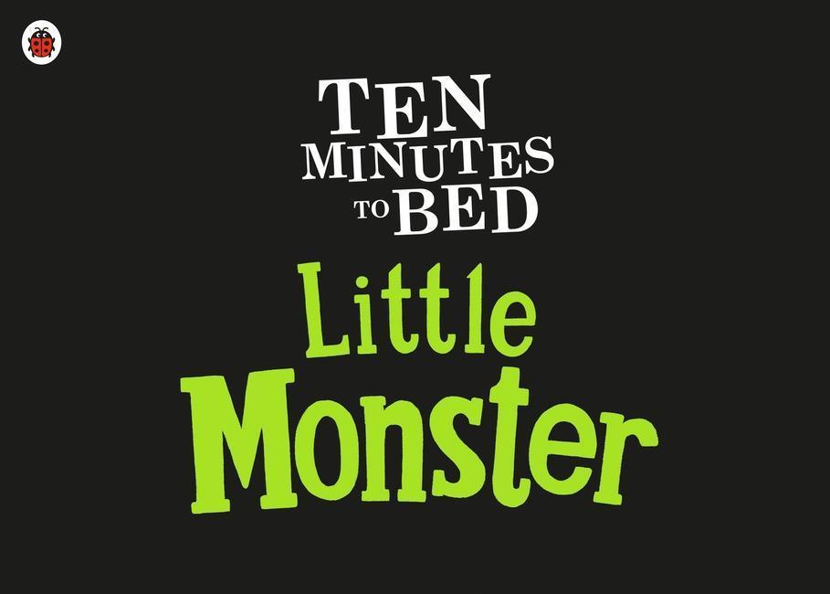 Ten Minutes to Bed: Little Monster