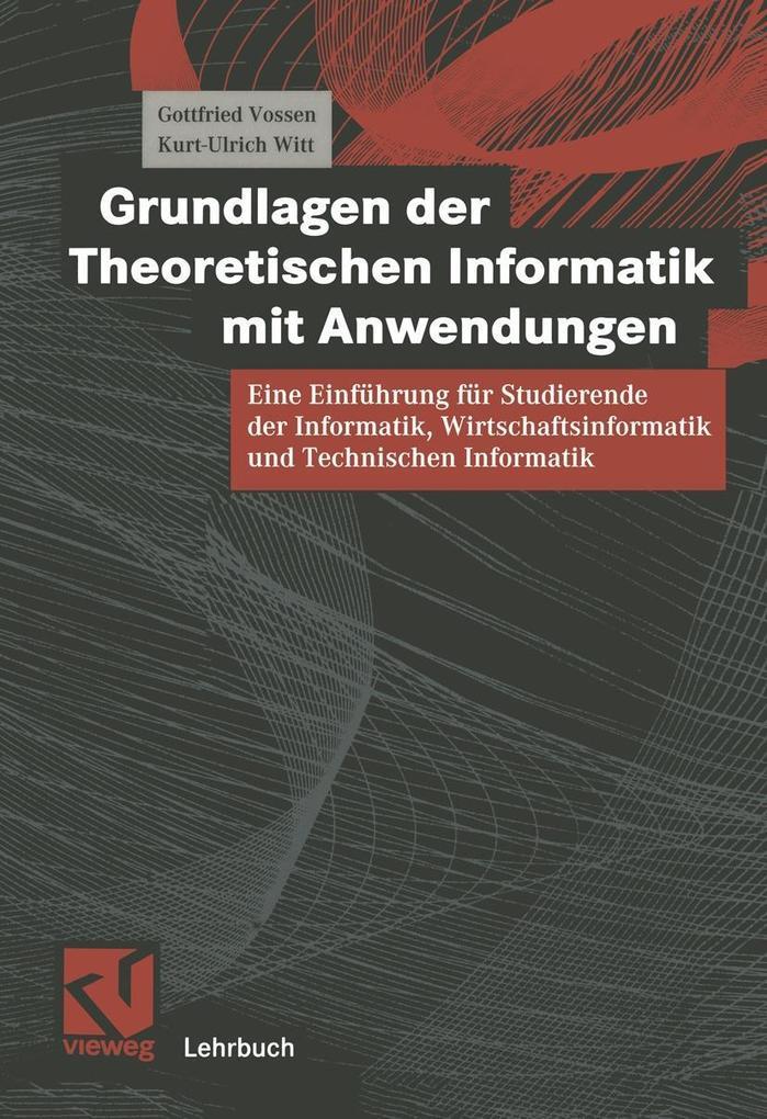 Grundlagen der Theoretischen Informatik mit Anwendungen