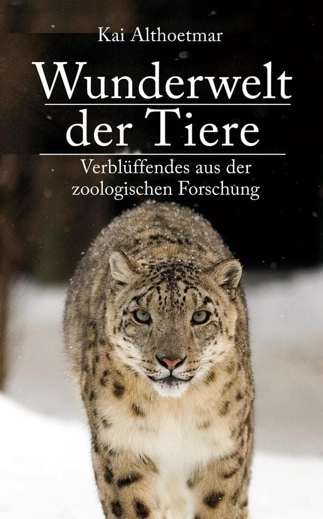 Wunderwelt der Tiere. Verblüffendes aus der zoologischen Forschung