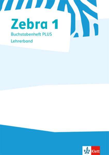 Zebra 1. Lehrerband zum Buchstabenheft PLUS Klasse 1