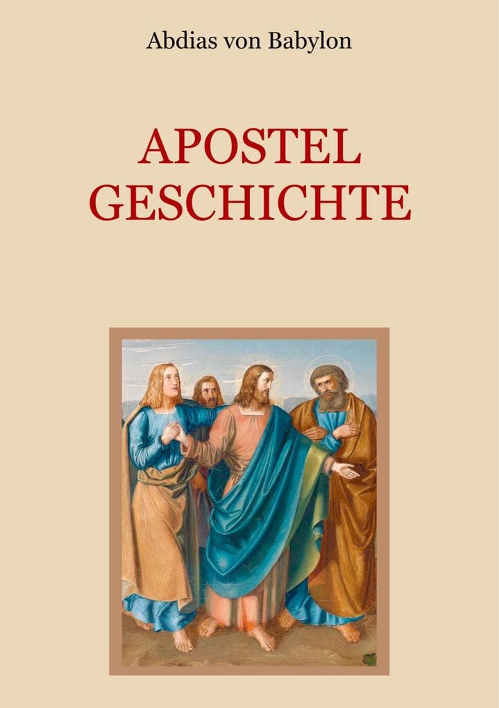 Apostelgeschichte - Leben und Taten der zwölf Apostel Jesu Christi