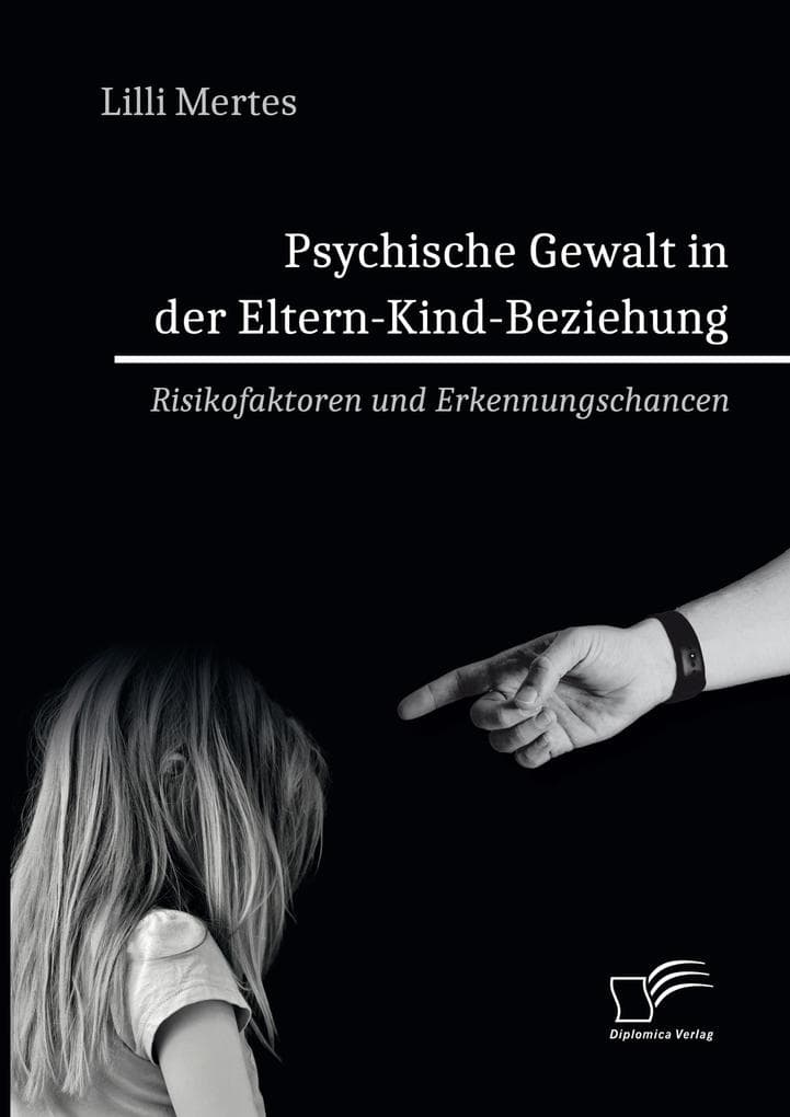 Psychische Gewalt in der Eltern-Kind-Beziehung. Risikofaktoren und Erkennungschancen