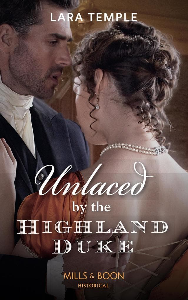 Unlaced By The Highland Duke (Mills & Boon Historical) (The Lochmore Legacy, Book 2)