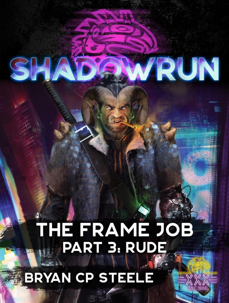 Shadowrun: The Frame Job, Part 3: Rude (Shadowrun Novella, #3)