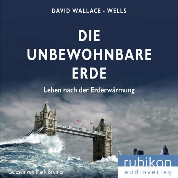 Die unbewohnbare Erde: Leben nach der Erderwärmung, 1 Audio-CD, MP3 Format