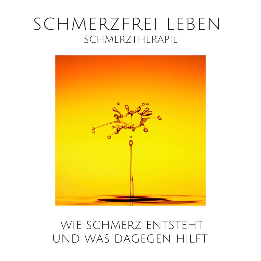 Schmerz ist auch nur ein Gefühl: Schmerzfrei leben durch moderne Schmerztherapie