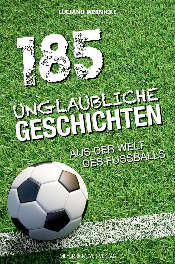 185 unglaubliche Geschichten aus der Welt des Fußballs