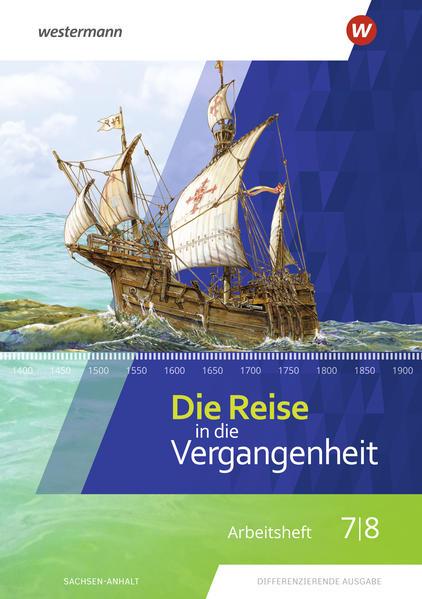 Die Reise in die Vergangenheit 7 / 8. Arbeitsheft. Sachsen-Anhalt