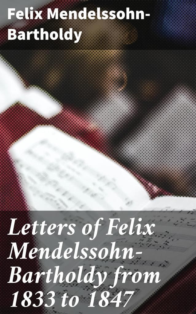 Letters of Felix Mendelssohn-Bartholdy from 1833 to 1847