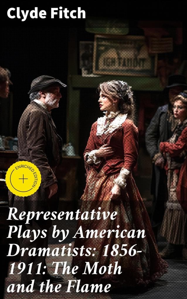 Representative Plays by American Dramatists: 1856-1911: The Moth and the Flame