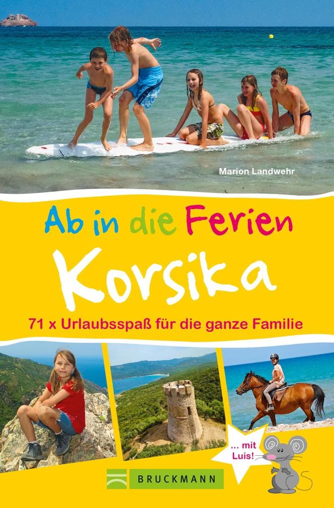 Bruckmann Reiseführer: Ab in die Ferien Korsika. 71x Urlaubsspaß für die ganze Familie.