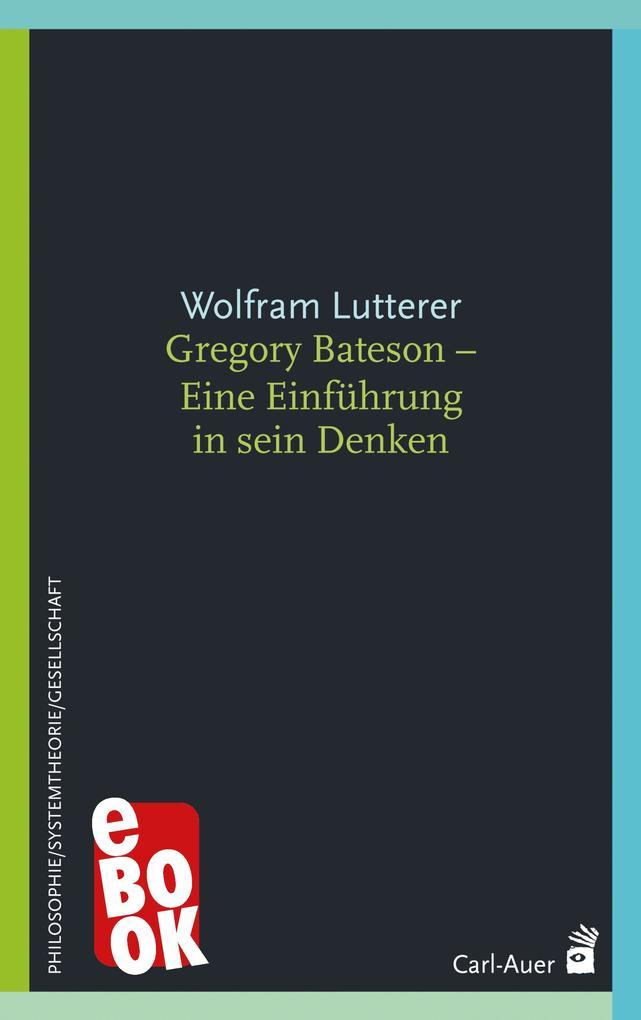 Gregory Bateson - Eine Einführung in sein Denken