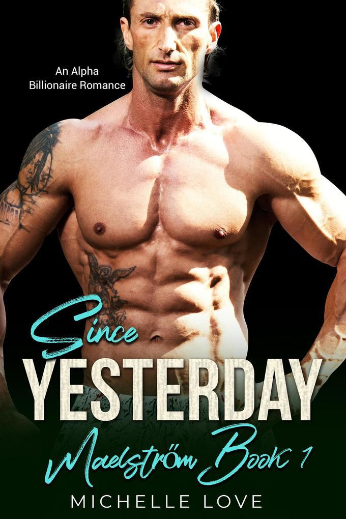 Since Yesterday: An Alpha Billionaire Romance (Maelstrom, #1)