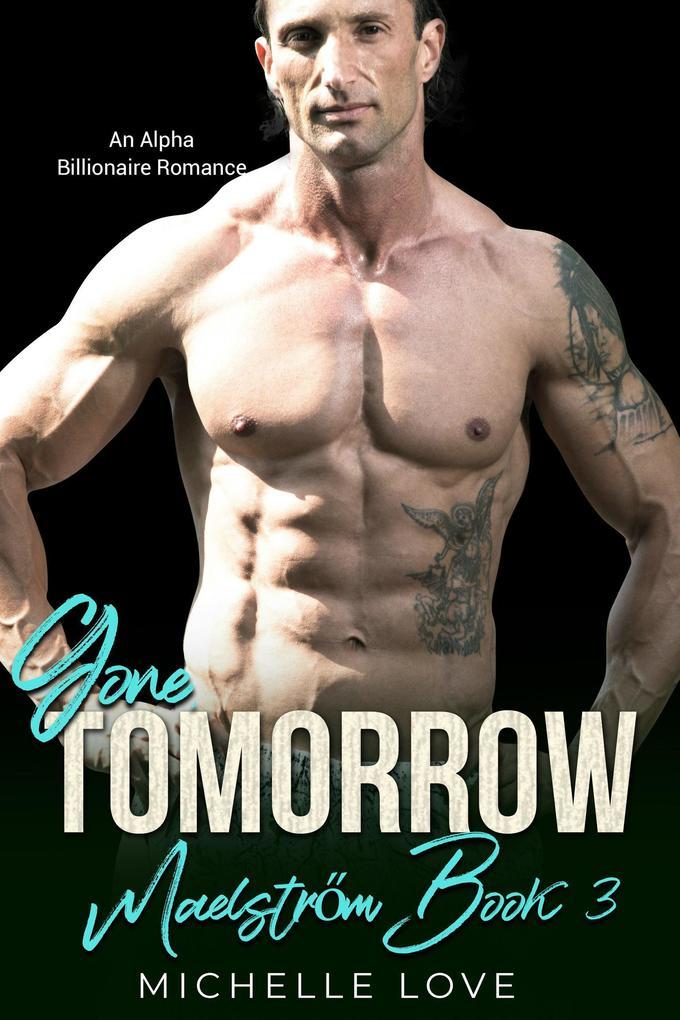 Gone, Tomorrow: An Alpha Billionaire Romance (Maelstrom, #3)