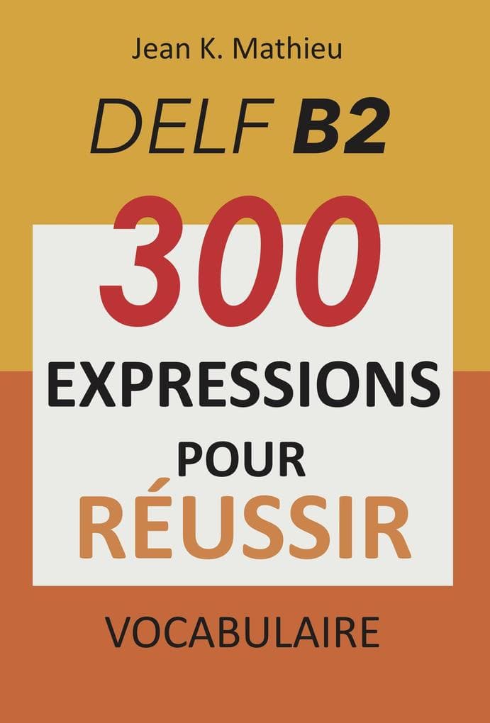 Vocabulaire DELF B2 - 300 expressions pour reussir