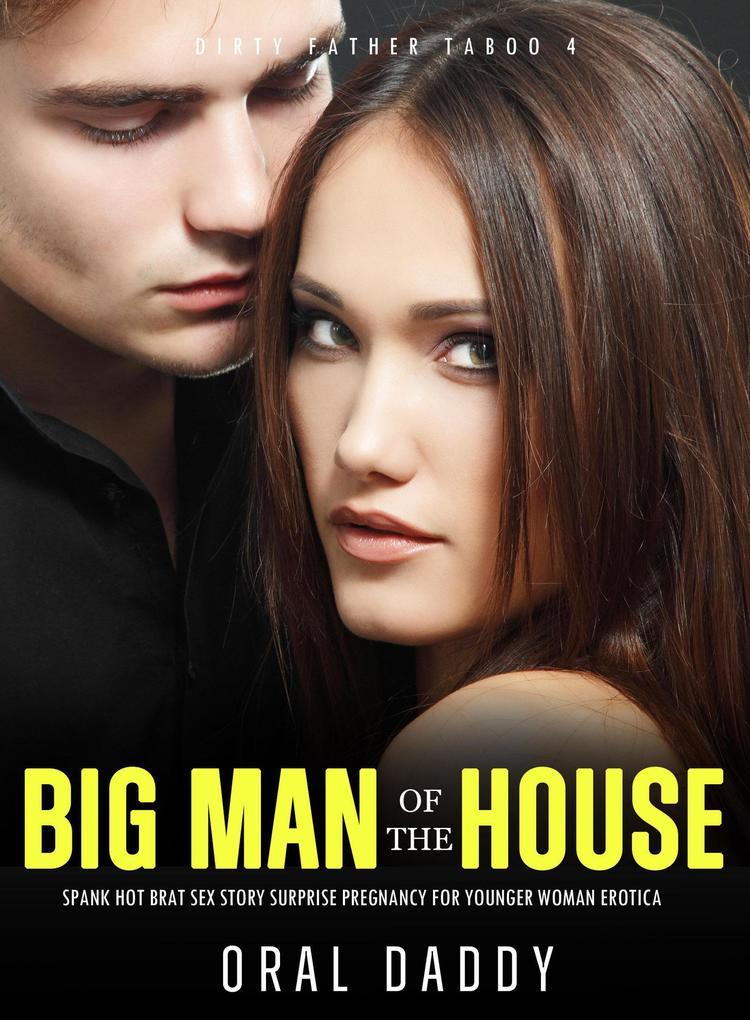 Big Man of the House Spanks Hot Brat Sex Story Surprise Pregnancy for Younger Woman Erotica (Dirty Father Taboo, #4)